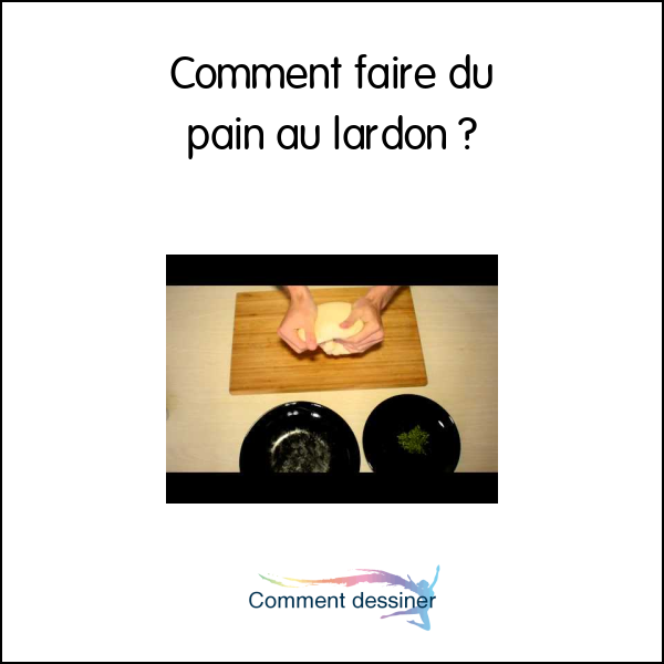 Comment faire du pain au lardon